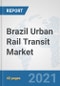 Brazil Urban Rail Transit Market: Prospects, Trends Analysis, Market Size and Forecasts up to 2027 - Product Thumbnail Image