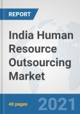 India Human Resource Outsourcing Market: Prospects, Trends Analysis, Market Size and Forecasts up to 2027- Product Image