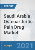 Saudi Arabia Osteoarthritis Pain Drug Market: Prospects, Trends Analysis, Market Size and Forecasts up to 2027- Product Image