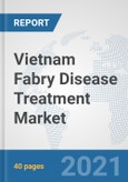 Vietnam Fabry Disease Treatment Market: Prospects, Trends Analysis, Market Size and Forecasts up to 2027- Product Image