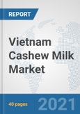 Vietnam Cashew Milk Market: Prospects, Trends Analysis, Market Size and Forecasts up to 2027- Product Image
