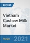 Vietnam Cashew Milk Market: Prospects, Trends Analysis, Market Size and Forecasts up to 2027 - Product Thumbnail Image