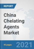 China Chelating Agents Market: Prospects, Trends Analysis, Market Size and Forecasts up to 2027- Product Image