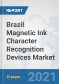 Brazil Magnetic Ink Character Recognition (MICR) Devices Market: Prospects, Trends Analysis, Market Size and Forecasts up to 2027- Product Image