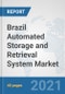 Brazil Automated Storage and Retrieval System (ASRS) Market: Prospects, Trends Analysis, Market Size and Forecasts up to 2027 - Product Thumbnail Image