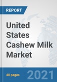 United States Cashew Milk Market: Prospects, Trends Analysis, Market Size and Forecasts up to 2027- Product Image