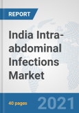 India Intra-abdominal Infections Market: Prospects, Trends Analysis, Market Size and Forecasts up to 2027- Product Image