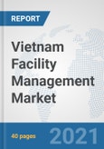 Vietnam Facility Management Market: Prospects, Trends Analysis, Market Size and Forecasts up to 2027- Product Image