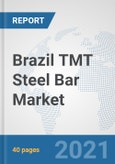 Brazil TMT Steel Bar Market: Prospects, Trends Analysis, Market Size and Forecasts up to 2027- Product Image