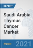 Saudi Arabia Thymus Cancer Market: Prospects, Trends Analysis, Market Size and Forecasts up to 2027- Product Image