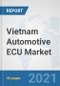 Vietnam Automotive ECU Market: Prospects, Trends Analysis, Market Size and Forecasts up to 2027 - Product Image