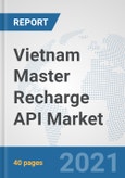 Vietnam Master Recharge API Market: Prospects, Trends Analysis, Market Size and Forecasts up to 2027- Product Image