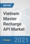 Vietnam Master Recharge API Market: Prospects, Trends Analysis, Market Size and Forecasts up to 2027 - Product Image