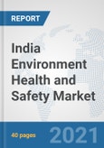 India Environment Health and Safety Market: Prospects, Trends Analysis, Market Size and Forecasts up to 2027- Product Image