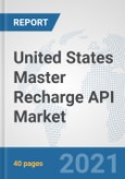 United States Master Recharge API Market: Prospects, Trends Analysis, Market Size and Forecasts up to 2027- Product Image
