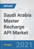 Saudi Arabia Master Recharge API Market: Prospects, Trends Analysis, Market Size and Forecasts up to 2027- Product Image