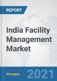 India Facility Management Market: Prospects, Trends Analysis, Market Size and Forecasts up to 2027- Product Image