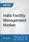 India Facility Management Market: Prospects, Trends Analysis, Market Size and Forecasts up to 2027 - Product Image