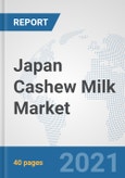 Japan Cashew Milk Market: Prospects, Trends Analysis, Market Size and Forecasts up to 2027- Product Image