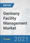 Germany Facility Management Market: Prospects, Trends Analysis, Market Size and Forecasts up to 2027 - Product Thumbnail Image