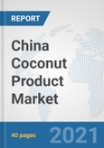 China Coconut Product Market: Prospects, Trends Analysis, Market Size and Forecasts up to 2027- Product Image