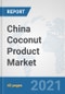 China Coconut Product Market: Prospects, Trends Analysis, Market Size and Forecasts up to 2027 - Product Thumbnail Image