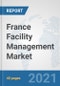 France Facility Management Market: Prospects, Trends Analysis, Market Size and Forecasts up to 2027 - Product Image