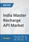 India Master Recharge API Market: Prospects, Trends Analysis, Market Size and Forecasts up to 2027 - Product Thumbnail Image