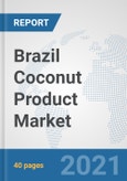 Brazil Coconut Product Market: Prospects, Trends Analysis, Market Size and Forecasts up to 2027- Product Image