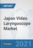 Japan Video Laryngoscope Market: Prospects, Trends Analysis, Market Size and Forecasts up to 2027- Product Image