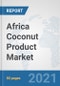 Africa Coconut Product Market: Prospects, Trends Analysis, Market Size and Forecasts up to 2027 - Product Thumbnail Image