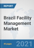 Brazil Facility Management Market: Prospects, Trends Analysis, Market Size and Forecasts up to 2027- Product Image