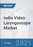 India Video Laryngoscope Market: Prospects, Trends Analysis, Market Size and Forecasts up to 2027- Product Image