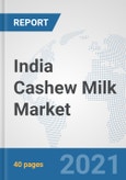 India Cashew Milk Market: Prospects, Trends Analysis, Market Size and Forecasts up to 2027- Product Image