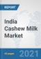 India Cashew Milk Market: Prospects, Trends Analysis, Market Size and Forecasts up to 2027 - Product Thumbnail Image