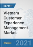 Vietnam Customer Experience Management Market: Prospects, Trends Analysis, Market Size and Forecasts up to 2027- Product Image