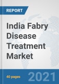 India Fabry Disease Treatment Market: Prospects, Trends Analysis, Market Size and Forecasts up to 2027- Product Image