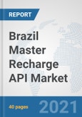 Brazil Master Recharge API Market: Prospects, Trends Analysis, Market Size and Forecasts up to 2027- Product Image