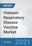 Vietnam Respiratory Disease Vaccine Market: Prospects, Trends Analysis, Market Size and Forecasts up to 2027- Product Image
