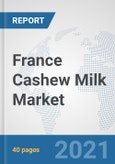 France Cashew Milk Market: Prospects, Trends Analysis, Market Size and Forecasts up to 2027- Product Image