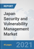 Japan Security and Vulnerability Management Market: Prospects, Trends Analysis, Market Size and Forecasts up to 2027- Product Image
