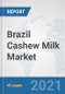 Brazil Cashew Milk Market: Prospects, Trends Analysis, Market Size and Forecasts up to 2027 - Product Thumbnail Image