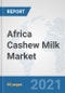 Africa Cashew Milk Market: Prospects, Trends Analysis, Market Size and Forecasts up to 2027 - Product Thumbnail Image