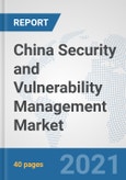 China Security and Vulnerability Management Market: Prospects, Trends Analysis, Market Size and Forecasts up to 2027- Product Image