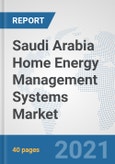Saudi Arabia Home Energy Management Systems Market: Prospects, Trends Analysis, Market Size and Forecasts up to 2027- Product Image