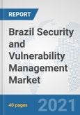 Brazil Security and Vulnerability Management Market: Prospects, Trends Analysis, Market Size and Forecasts up to 2027- Product Image