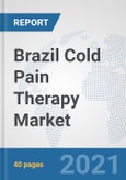 Brazil Cold Pain Therapy Market: Prospects, Trends Analysis, Market Size and Forecasts up to 2027- Product Image