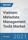 Vietnam Metadata Management Tools Market: Prospects, Trends Analysis, Market Size and Forecasts up to 2027- Product Image