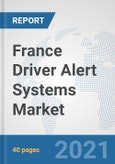 France Driver Alert Systems Market: Prospects, Trends Analysis, Market Size and Forecasts up to 2027- Product Image