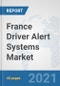 France Driver Alert Systems Market: Prospects, Trends Analysis, Market Size and Forecasts up to 2027 - Product Thumbnail Image